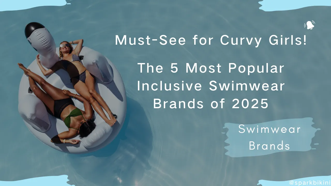 Must-See for Curvy Girls! The 5 Most Popular Inclusive Swimwear Brands of 2025